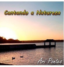Ari Pontes - Cantando a Natureza