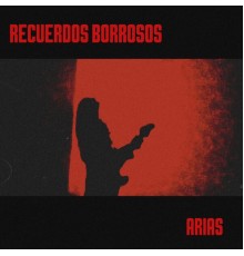 Arias - Recuerdos Borrosos