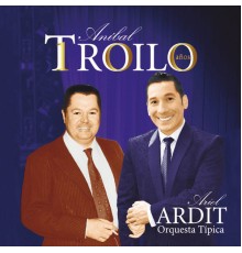 Ariel Ardit & Orquesta Tipica - Anibal Troilo 100 Años