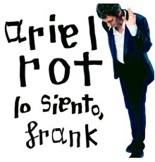 Ariel Rot - Lo siento, Frank