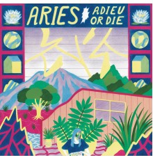 Aries - Adieu Or Die