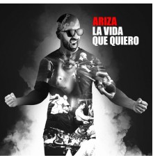 Ariza - La Vida Que Quiero