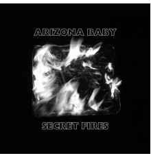 Arizona Baby - Secret Fires