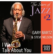 Arkadia Jazz All-Stars, Gary Bartz - I Want To Talk About You  (Radio version)