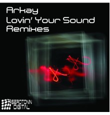 Arkay - Lovin' Your Sound (Remixes)