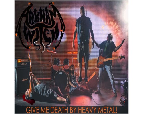 Arkham Witch - Give Me Death by Heavy Metal Arkham Witch - Give Me Death by Heavy Metal
