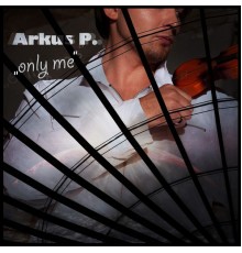 Arkus P. - Only Me