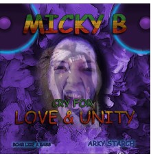 Arky Starch, MickyB - Cry for Love & Unity
