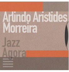 Arlindo Aristides Morreira - Jazz Agora