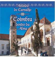 Arlindo De Carvalho - Coimbra Dentro Da Alma