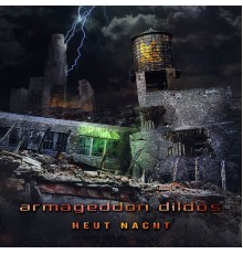 Armageddon Dildos - Heut Nacht