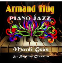 Armand Hug - Piano Jazz! Mardi Gras & Ragtime Classics