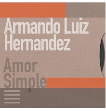 Armando Luiz Hernandez - Amor Simple