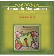 Armando Manzanero - Fanático de Ti