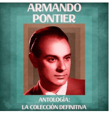 Armando Pontier - Antología: La Colección Definitiva  (Remastered)