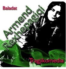 Armend Rexhepagiqi - Tragjikomedia (Baladat)