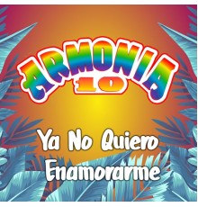 Armonia 10 - Ya No Quiero Enamorarme