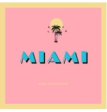 Arms and Sleepers - Miami