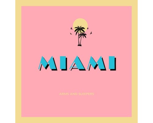 Arms and Sleepers - Miami