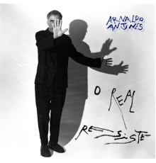 Arnaldo Antunes - O Real Resiste