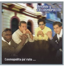 Arnaldo Y La Cosmopolita - Cosmopolita Pa' Rato
