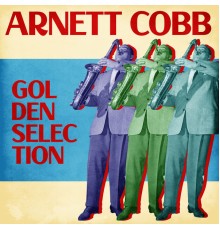 Arnett Cobb - Golden Selection  (Remastered)