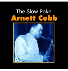 Arnett Cobb - The Slow Poke