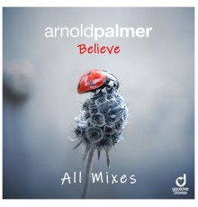 Arnold Palmer - Believe  (All Mixes)