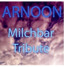 Arnoon - Milchbar Tribute