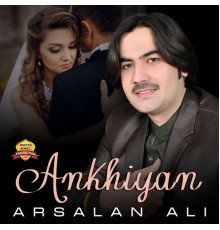 Arsalan Ali - Ankhiyan