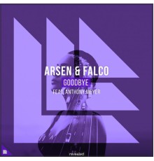 Arsen, FALCO and Revealed Recordings featuring Anthony Meyer - Goodbye