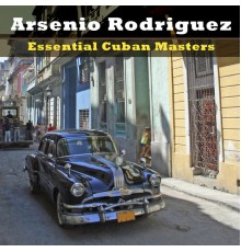 Arsenio Rodriguez - Essential Cuban Masters