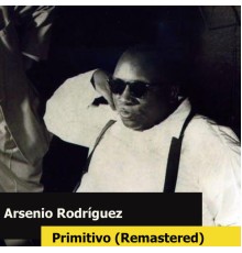 Arsenio Rodriguez - Primitivo (Remastered)