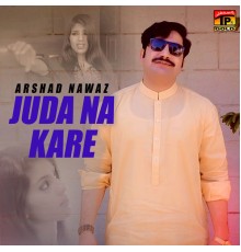 Arshad Nawaz - Juda Na Kare