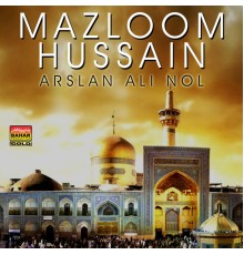 Arslan Ali Nol - Mazloom Hussain