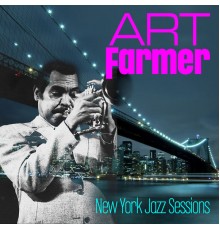 Art Farmer - New York Jazz Sessions