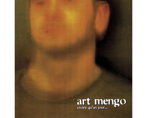 Art Mengo - Croire Qu'un Jour...