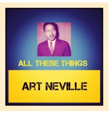 Art Neville - All These Things