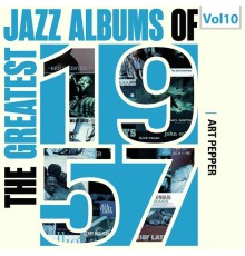 Art Pepper - The Greatest Jazz Albums of 1957, Vol. 10
