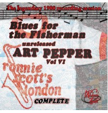 Art Pepper - Unreleased Art Pepper, Vol VI: Blues for the Fisherman