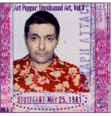 Art Pepper - Unreleased Art, Vol. V: Stuttgart
