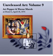 Art Pepper & Warne Marsh - Unreleased Art, Vol. 9: Art Pepper & Warne Marsh at Donte's, April 26, 1974 (Live At Donte’s, April 26, 1974)