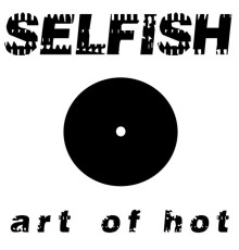 Art of Hot - Selfish