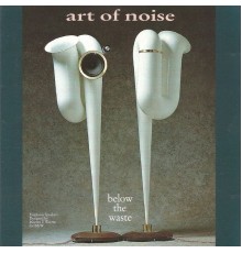Art of Noise - Below the Waste