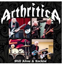 Arthritica - Still Alive & Rockin'