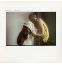 Arthur Blythe - Illusions