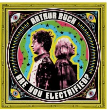 Arthur Buck - Are You Electrified?