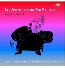 Arthur Honegger - Les Aventures du Roi Pausole
