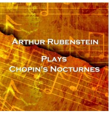 Arthur Rubenstein - Plays Chopin's Nocturnes