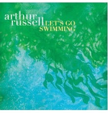 Arthur Russell - Let's Go Swimming